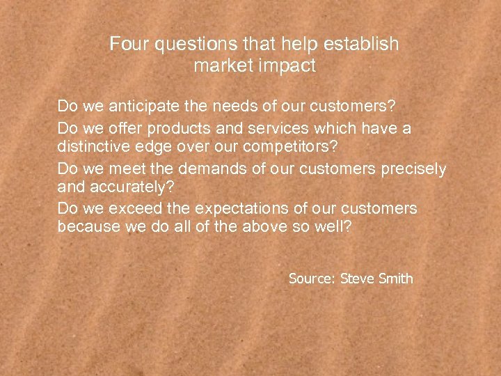 Four questions that help establish market impact Do we anticipate the needs of our