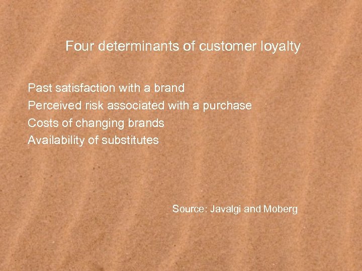 Four determinants of customer loyalty Past satisfaction with a brand Perceived risk associated with