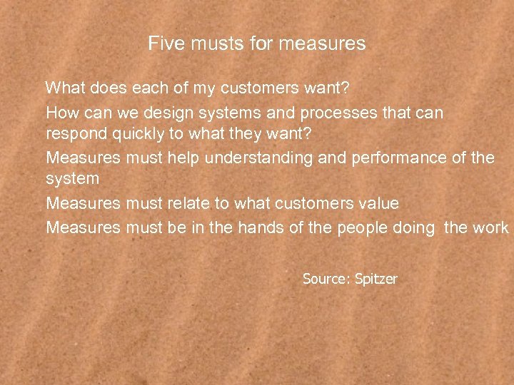 Five musts for measures What does each of my customers want? How can we