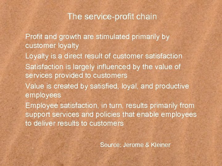 The service-profit chain Profit and growth are stimulated primarily by customer loyalty Loyalty is