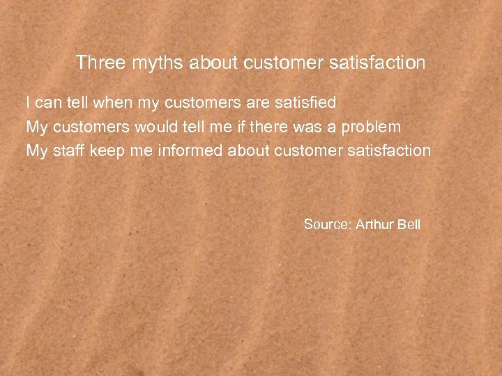 Three myths about customer satisfaction I can tell when my customers are satisfied My