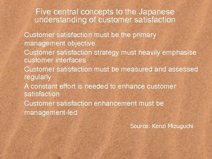 Five central concepts to the Japanese understanding of customer satisfaction Customer satisfaction must be