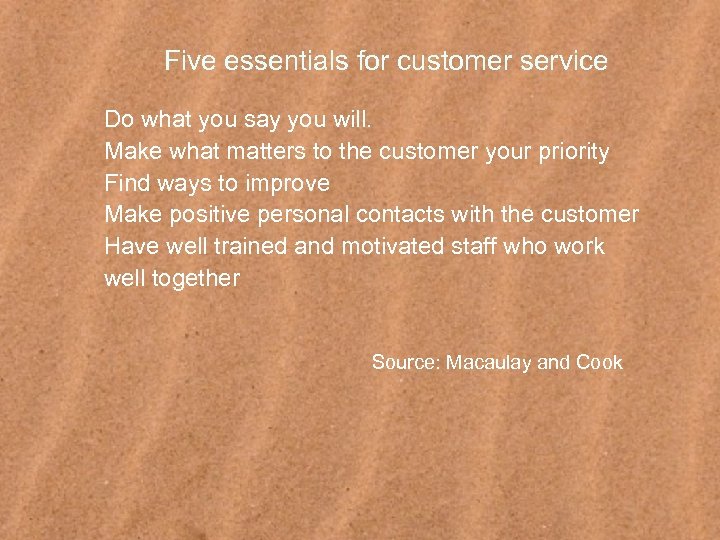 Five essentials for customer service Do what you say you will. Make what matters