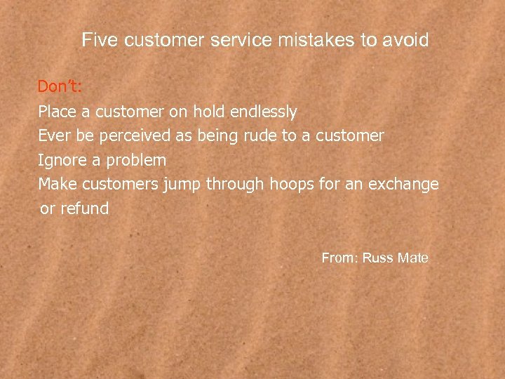 Five customer service mistakes to avoid Don’t: Place a customer on hold endlessly Ever