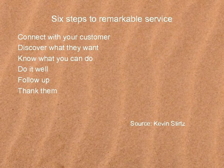 Six steps to remarkable service Connect with your customer Discover what they want Know