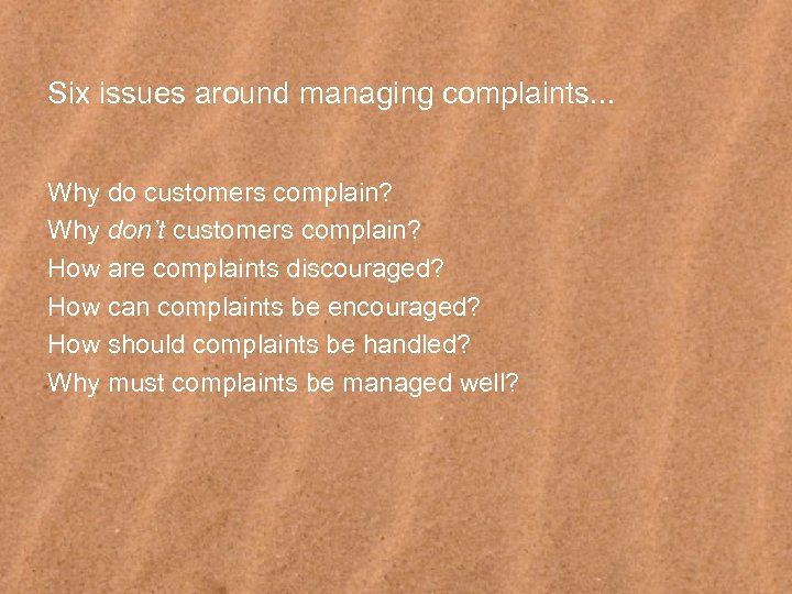 Six issues around managing complaints. . . Why do customers complain? Why don’t customers