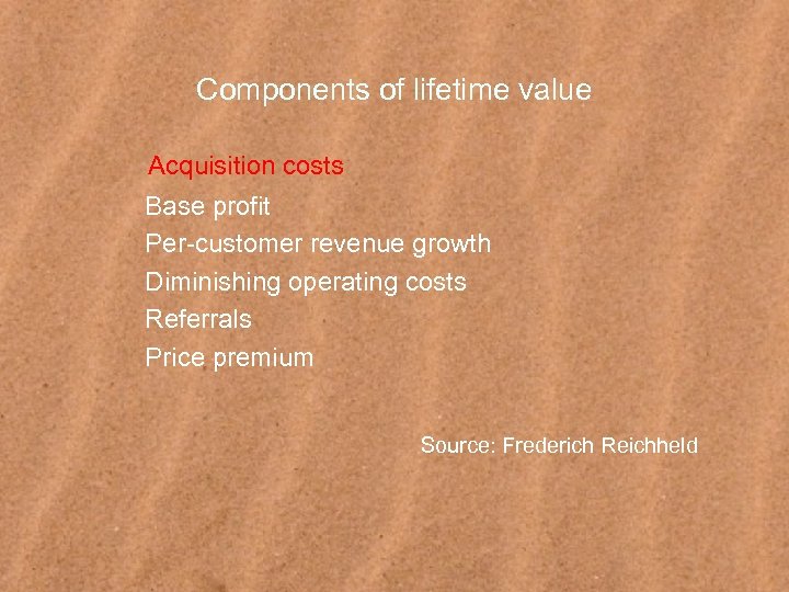 Components of lifetime value Acquisition costs Base profit Per-customer revenue growth Diminishing operating costs