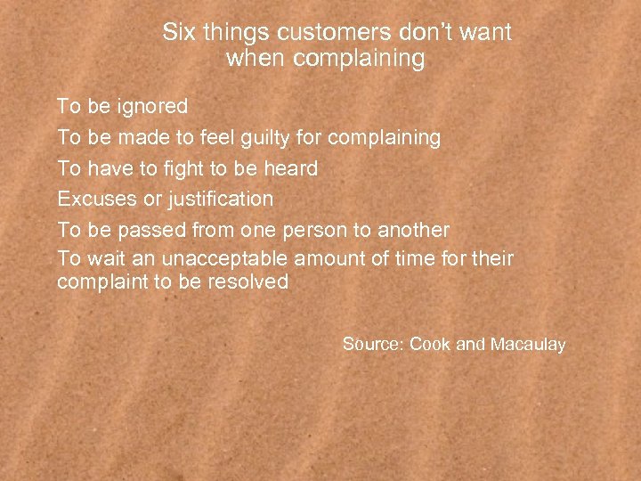 Six things customers don’t want when complaining To be ignored To be made to