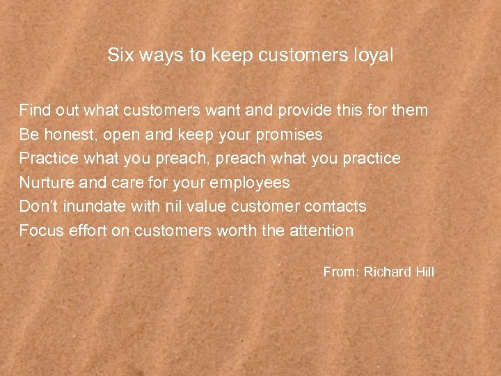 Six ways to keep customers loyal Find out what customers want and provide this