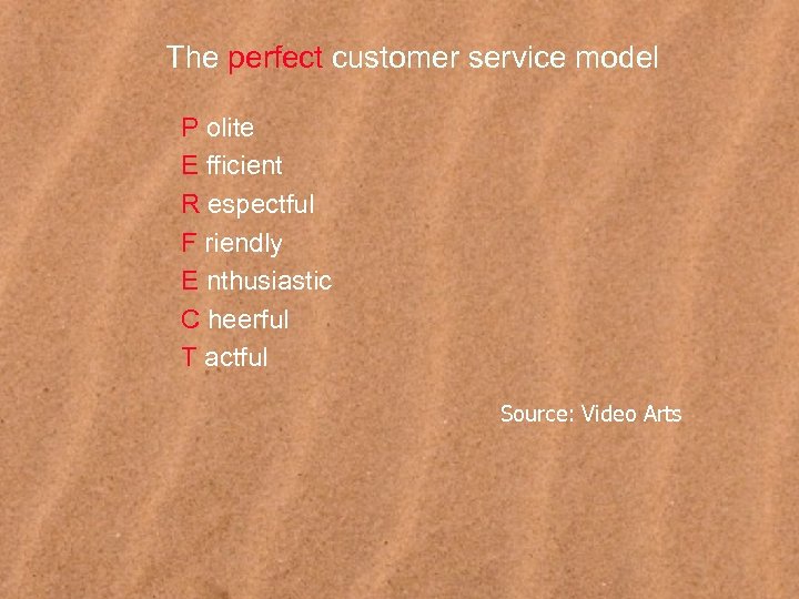 The perfect customer service model P olite E fficient R espectful F riendly E