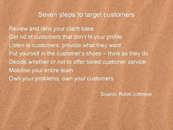 Seven steps to target customers Review and rank your client base Get rid of