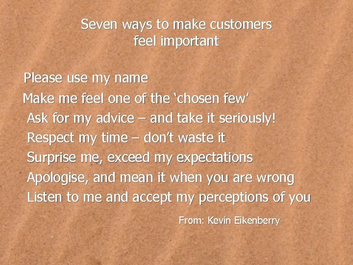 Seven ways to make customers feel important Please use my name Make me feel