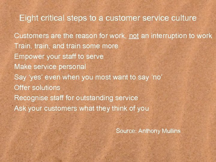 Eight critical steps to a customer service culture Customers are the reason for work,