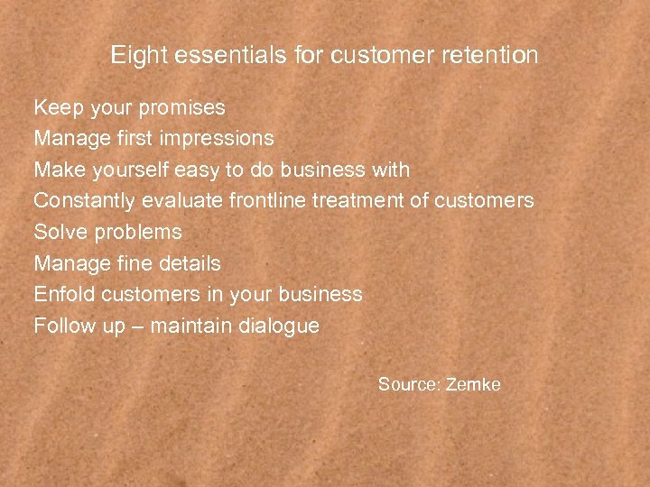 Eight essentials for customer retention Keep your promises Manage first impressions Make yourself easy