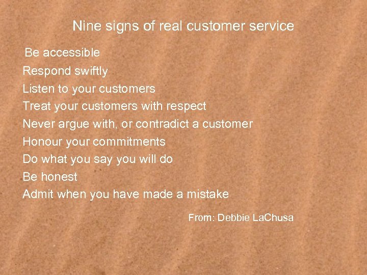 Nine signs of real customer service Be accessible Respond swiftly Listen to your customers