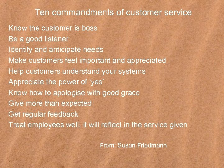 Ten commandments of customer service Know the customer is boss Be a good listener