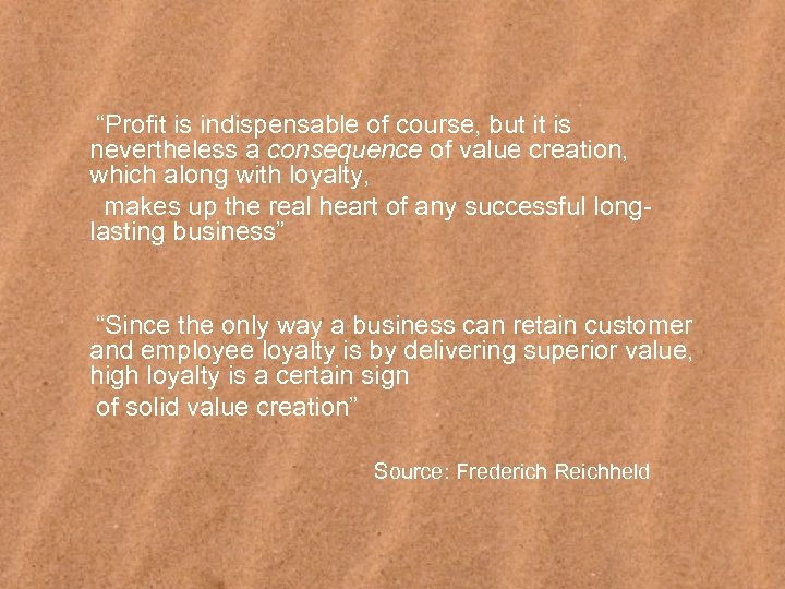 “Profit is indispensable of course, but it is nevertheless a consequence of value creation,