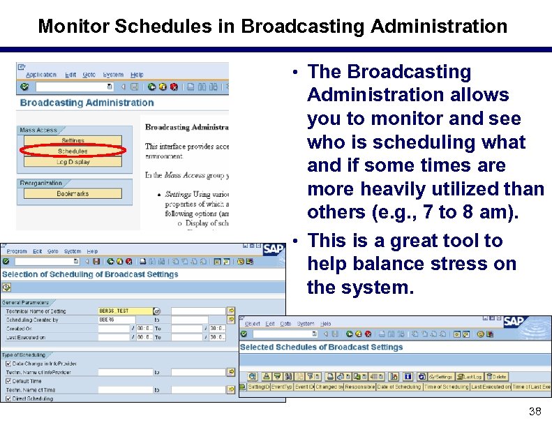 Monitor Schedules in Broadcasting Administration • The Broadcasting Administration allows you to monitor and