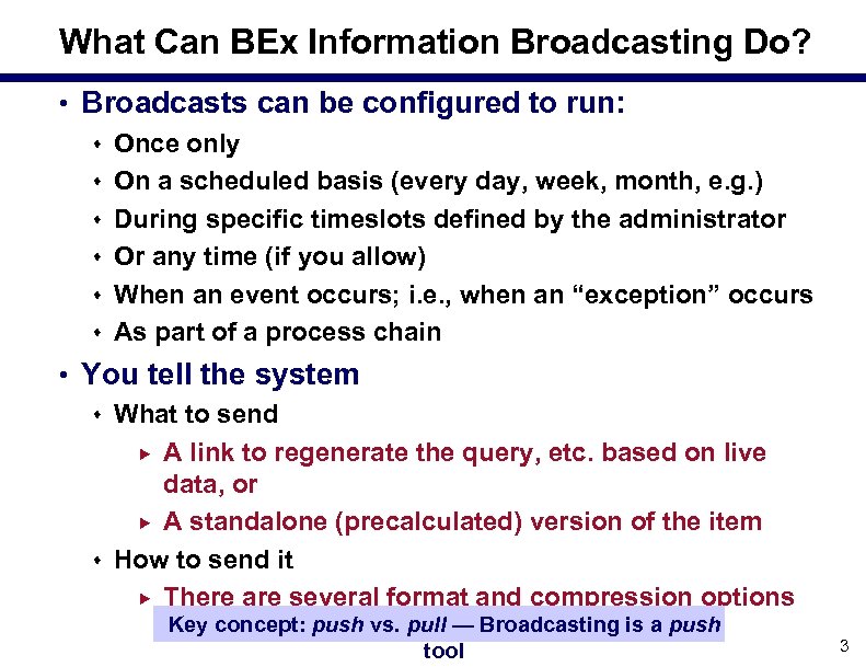 What Can BEx Information Broadcasting Do? • Broadcasts can be configured to run: s