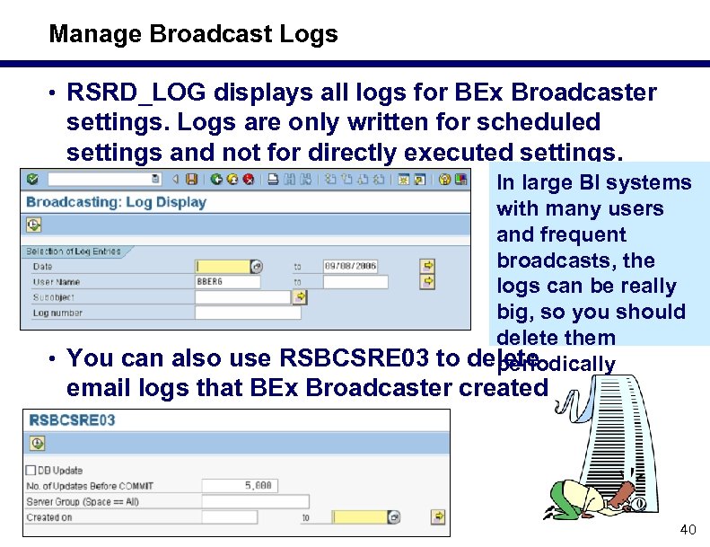 Manage Broadcast Logs • RSRD_LOG displays all logs for BEx Broadcaster settings. Logs are