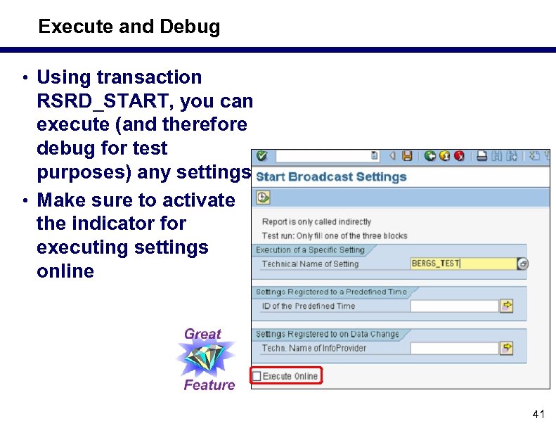 Execute and Debug • Using transaction RSRD_START, you can execute (and therefore debug for