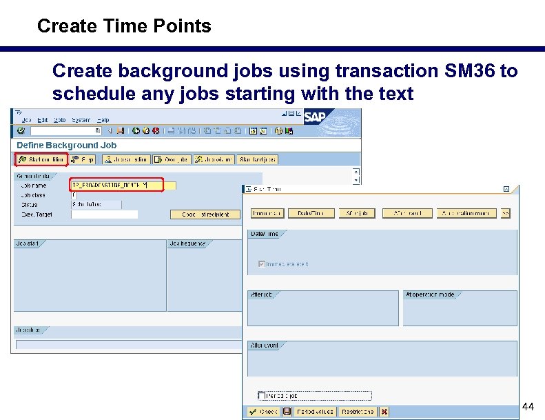Create Time Points Create background jobs using transaction SM 36 to schedule any jobs