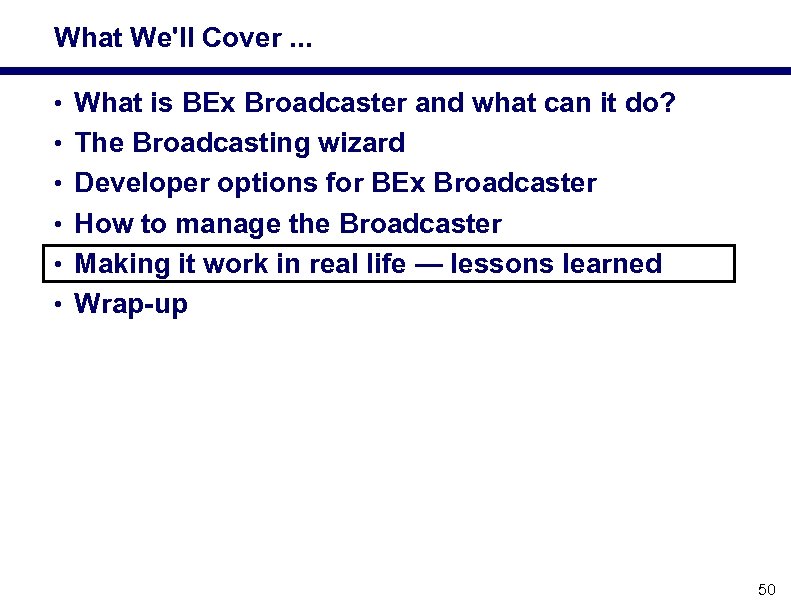 What We'll Cover. . . • What is BEx Broadcaster and what can it