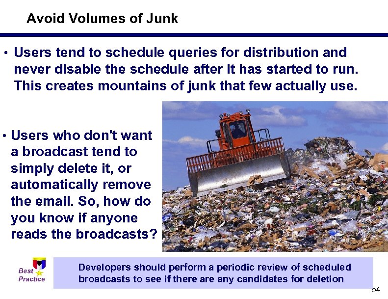 Avoid Volumes of Junk • Users tend to schedule queries for distribution and never