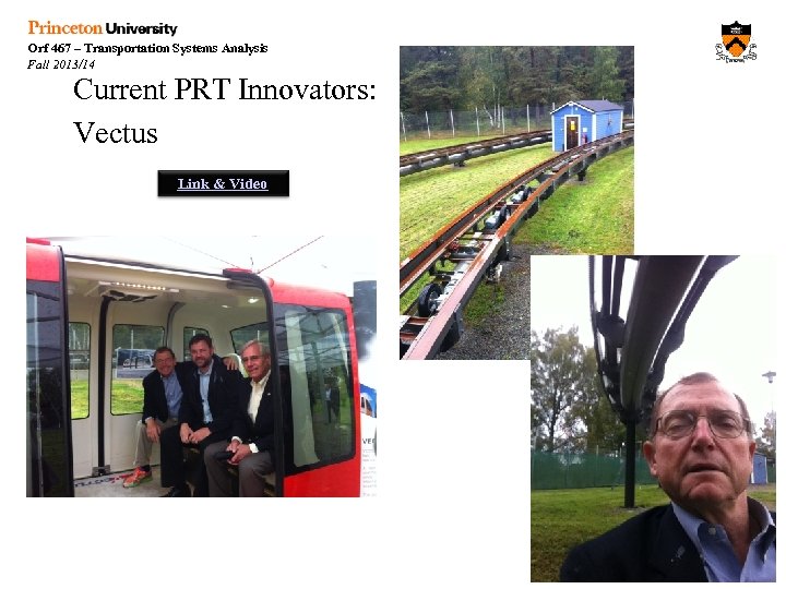 Orf 467 – Transportation Systems Analysis Fall 2013/14 Current PRT Innovators: Vectus Link &