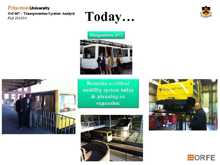 Orf 467 – Transportation Systems Analysis Fall 2013/14 Today… Morgantown 1975 Remains a critical