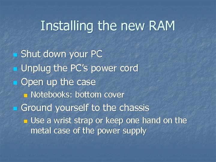 Installing the new RAM n n n Shut down your PC Unplug the PC’s