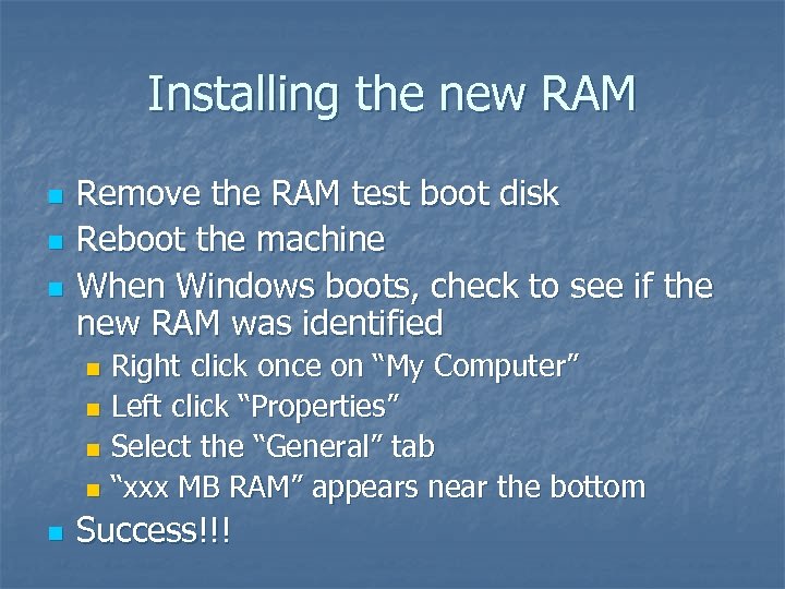 Installing the new RAM n n n Remove the RAM test boot disk Reboot