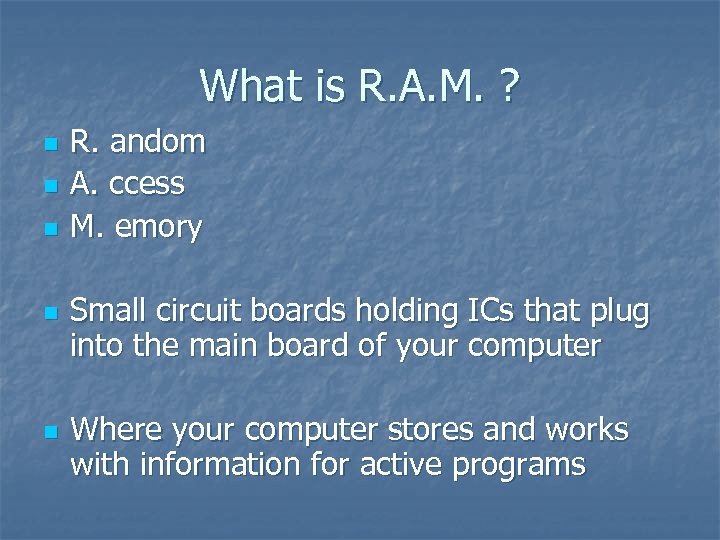 What is R. A. M. ? n n n R. andom A. ccess M.