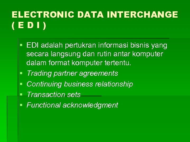 ELECTRONIC DATA INTERCHANGE (EDI) § EDI adalah pertukran informasi bisnis yang secara langsung dan