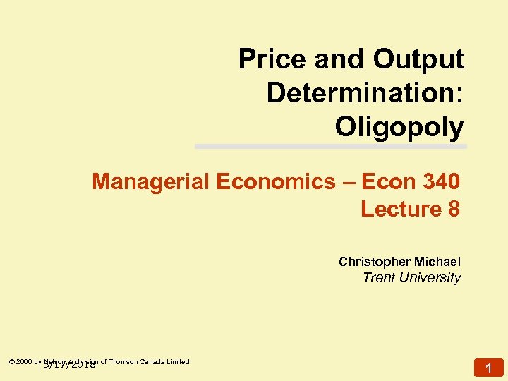 Price and Output Determination: Oligopoly Managerial Economics – Econ 340 Lecture 8 Christopher Michael