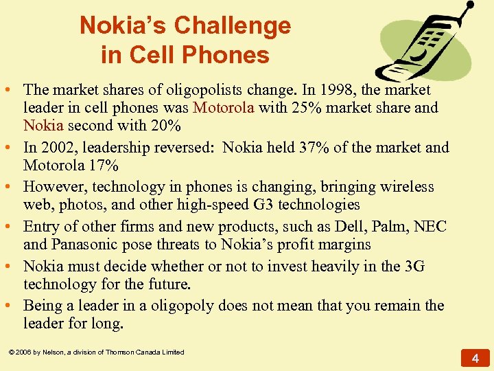 Nokia’s Challenge in Cell Phones • The market shares of oligopolists change. In 1998,