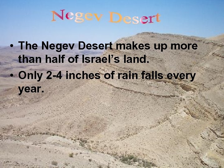 • The Negev Desert makes up more than half of Israel’s land. •