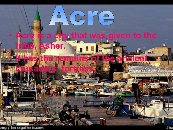  • Acre is a city that was given to the tribe, Asher. •