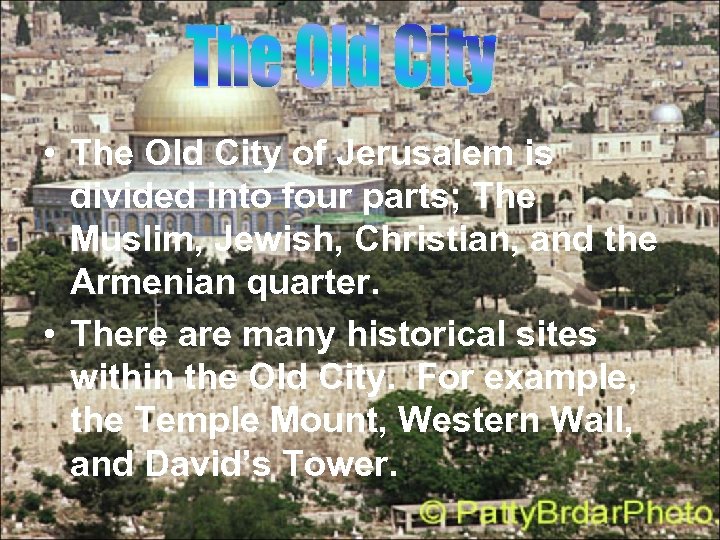  • The Old City of Jerusalem is divided into four parts; The Muslim,