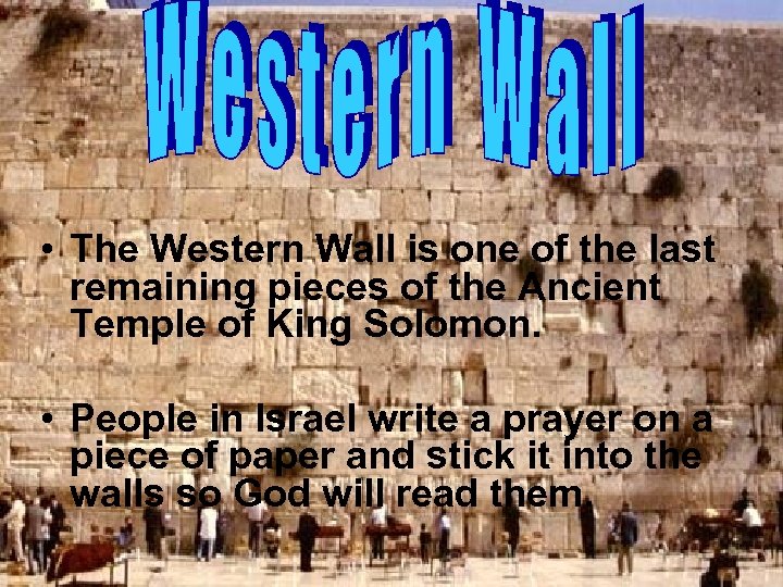  • The Western Wall is one of the last remaining pieces of the
