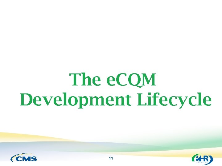 The e. CQM Development Lifecycle 11 