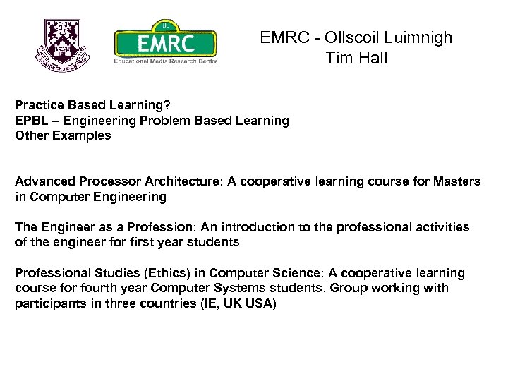 EMRC - Ollscoil Luimnigh Tim Hall Practice Based Learning? EPBL – Engineering Problem Based