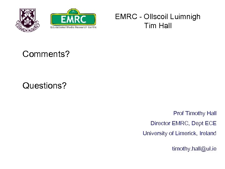 EMRC - Ollscoil Luimnigh Tim Hall Comments? Questions? Prof Timothy Hall Director EMRC, Dept