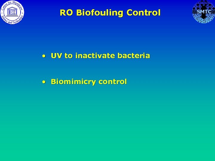 RO Biofouling Control • UV to inactivate bacteria • Biomimicry control SMTC 