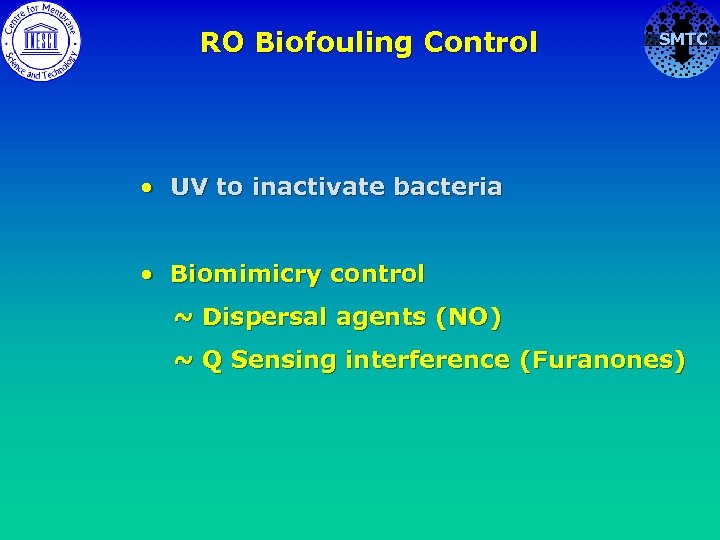 RO Biofouling Control SMTC • UV to inactivate bacteria • Biomimicry control ~ Dispersal