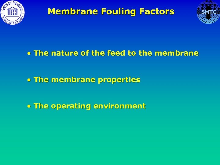 Membrane Fouling Factors • The nature of the feed to the membrane • The