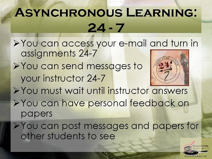Asynchronous Learning: 24 - 7 Ø You can access your e-mail and turn in