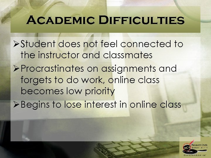 Academic Difficulties Ø Student does not feel connected to the instructor and classmates Ø
