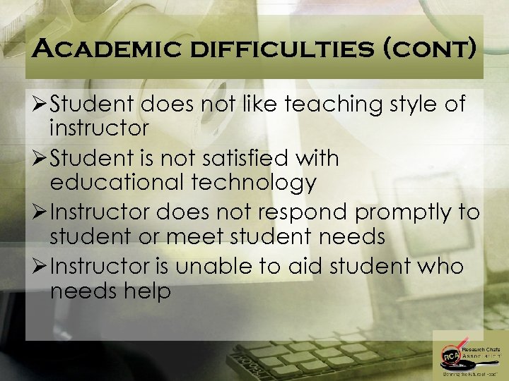 Academic difficulties (cont) Ø Student does not like teaching style of instructor Ø Student