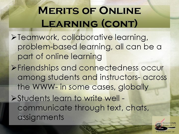 Merits of Online Learning (cont) Ø Teamwork, collaborative learning, problem-based learning, all can be
